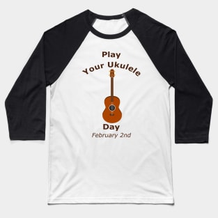 National Play Your Ukulele Day on February 2nd Baseball T-Shirt